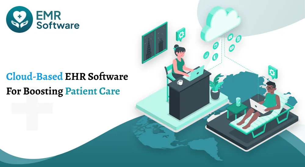 Cloud-based Ehr Software For Boosting Patient Care - Emrsoftware
