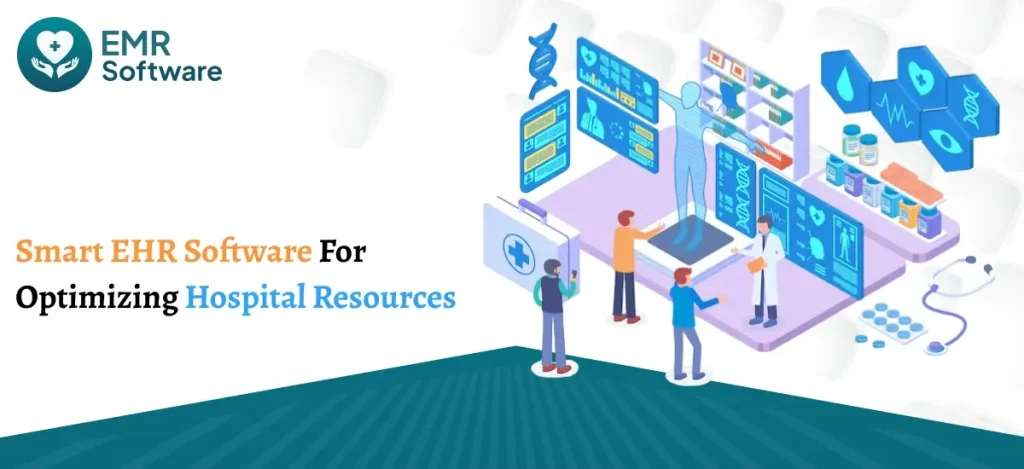 Smart Ehr Software For Optimizing Hospital Resources - Emrsoftware