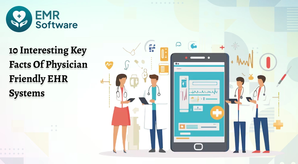 10 Interesting Key Facts Of Physician-friendly Ehr Systems - Emrsoftware