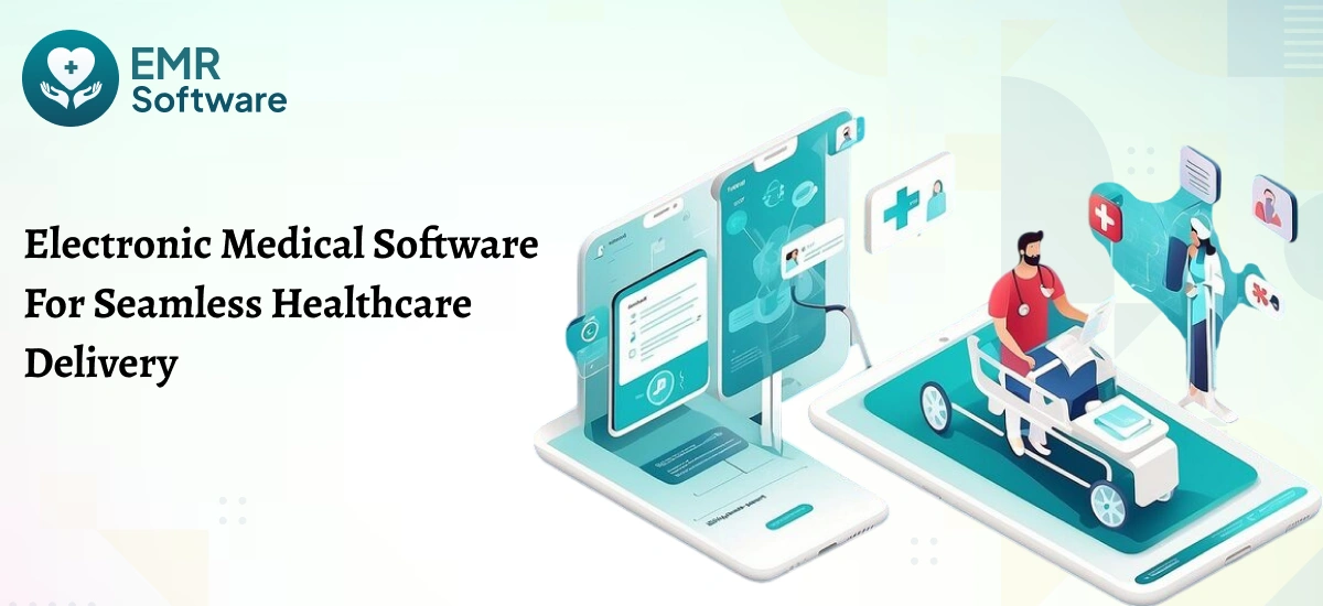Electronic Medical Software For Seamless Healthcare Delivery - Emr Software