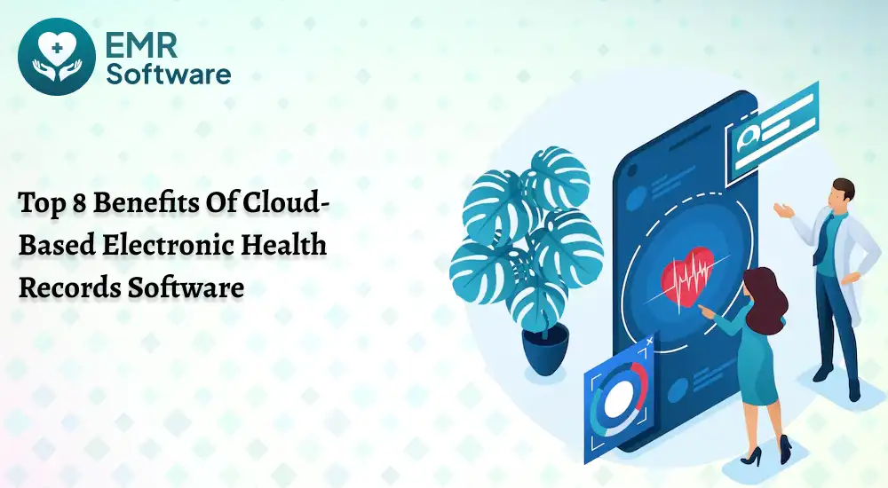Top 8 Benefits Of Cloud-based Electronic Health Records Software - Emr Software