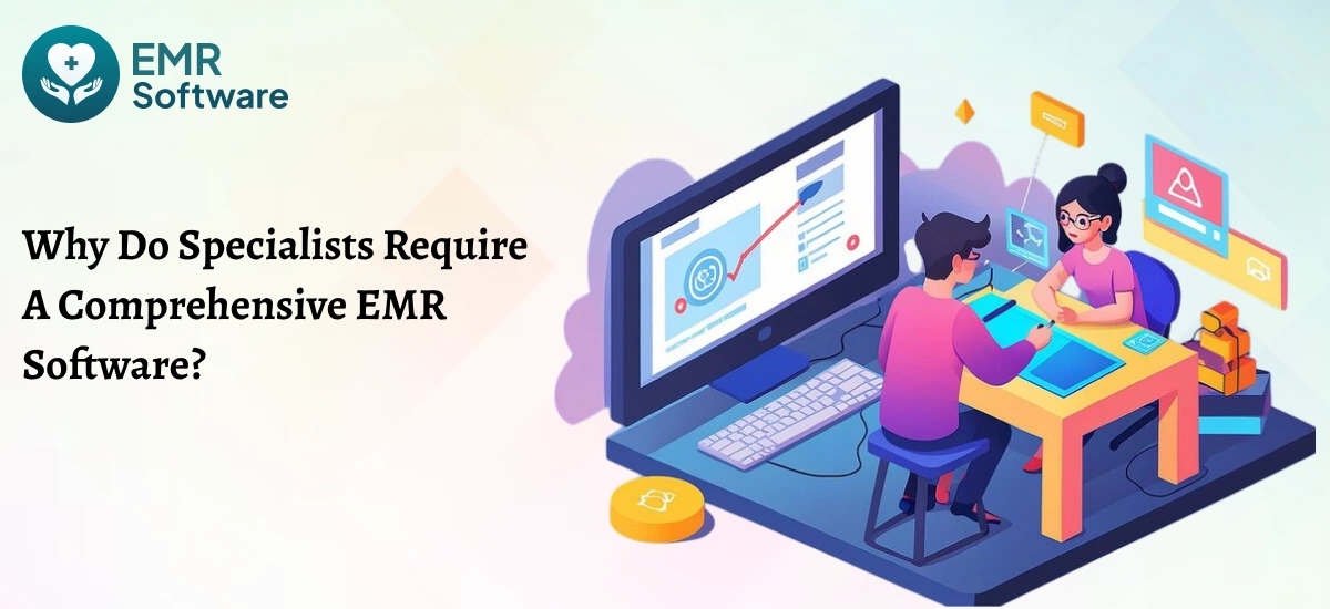 Why Do Specialists Require A Comprehensive Emr Software - Emr Software