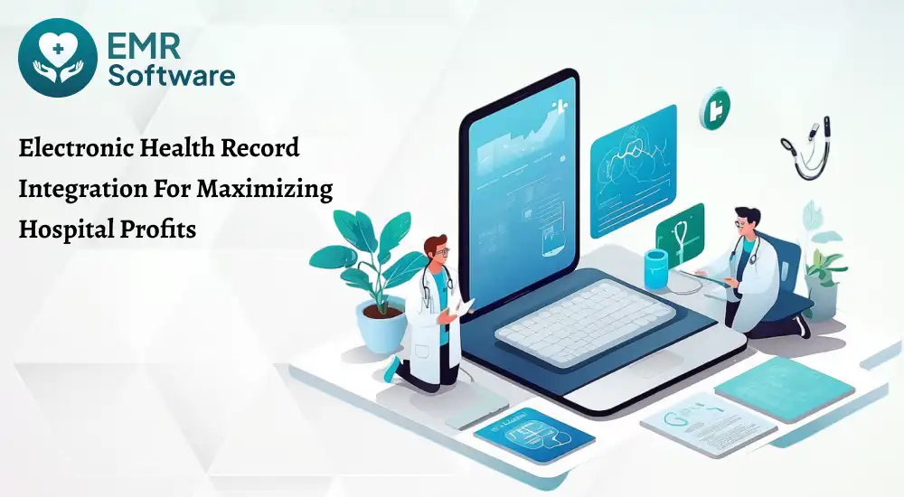 Electronic Health Record Integration For Maximizing Hospital Profits - Emrsoftware