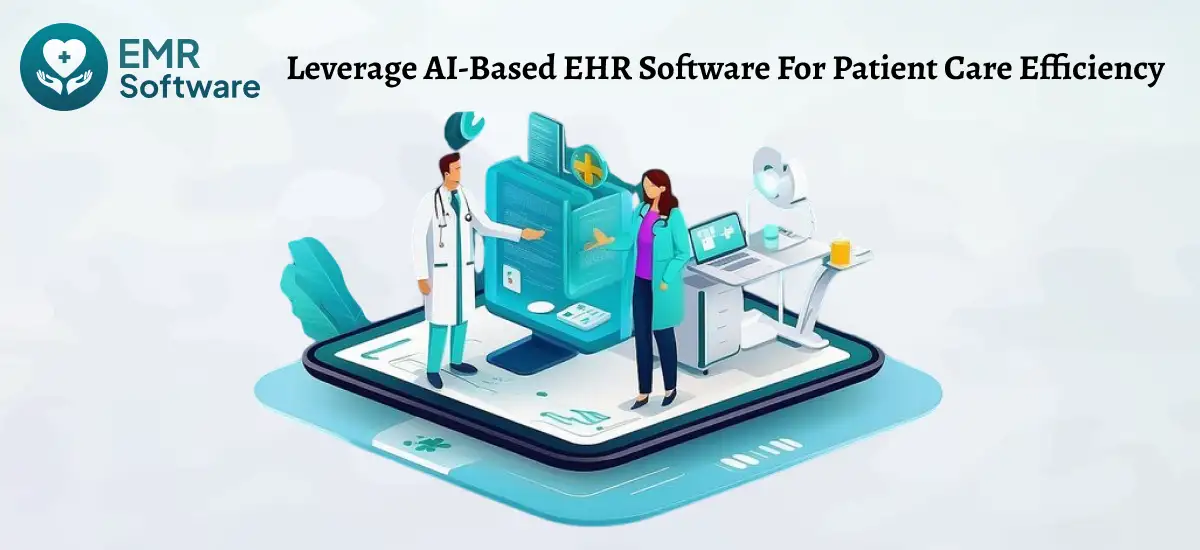 Leverage Ai-based Ehr Software For Patient Care Efficiency - Emrsoftware