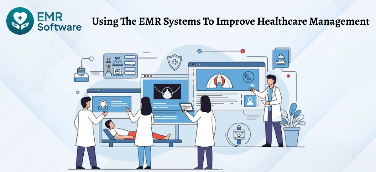 Using The Emr Systems To Improve Healthcare Management - Emrsoftware
