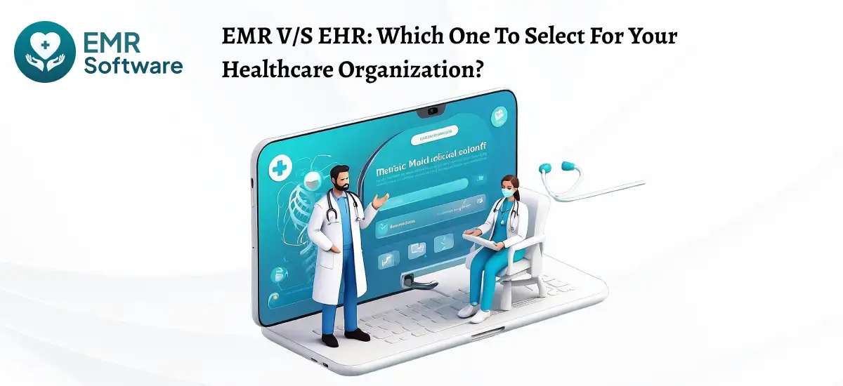 Emr Vs Ehr Which One To Select For Your Healthcare Organization - Emr Software