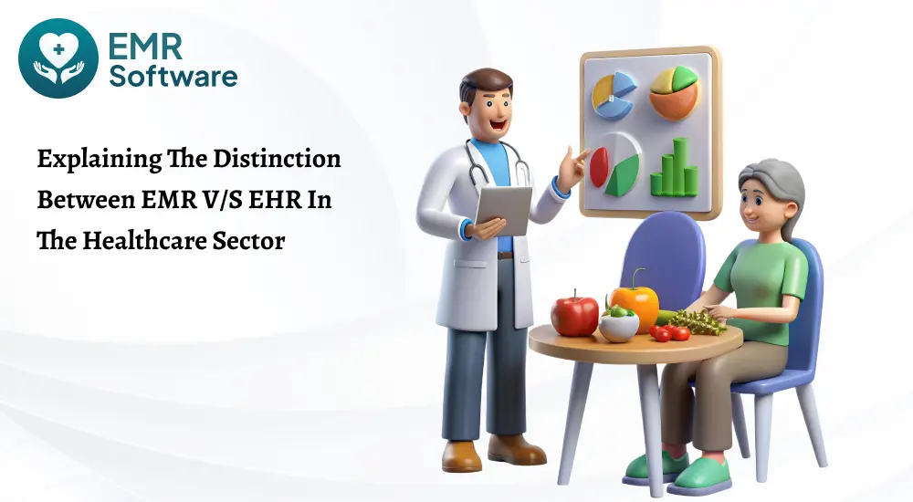 Explaining The Distinction Between Emr Vs Ehr In The Healthcare Sector - Emr Software